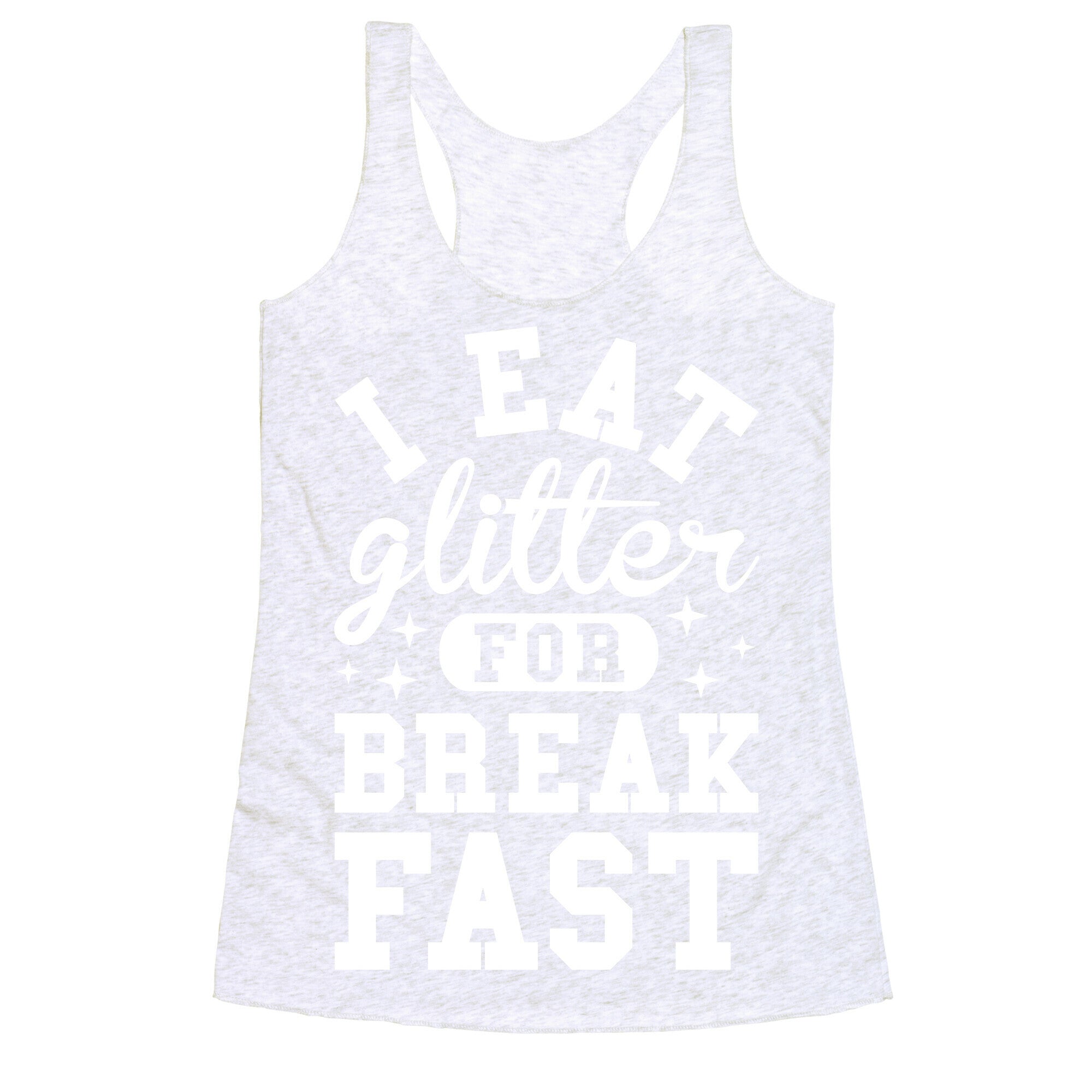 I Eat Glitter For Breakfast Racerback Tank